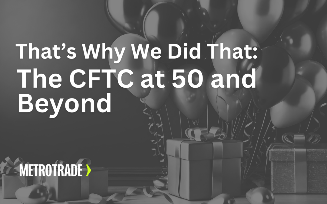 The CFTC at 50 and Beyond