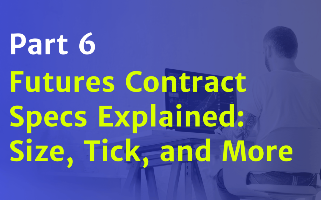 Futures Contract Specs Explained: Size, Tick, and More
