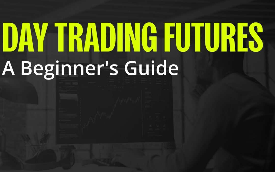 Day Trading Futures: A Beginner’s Guide