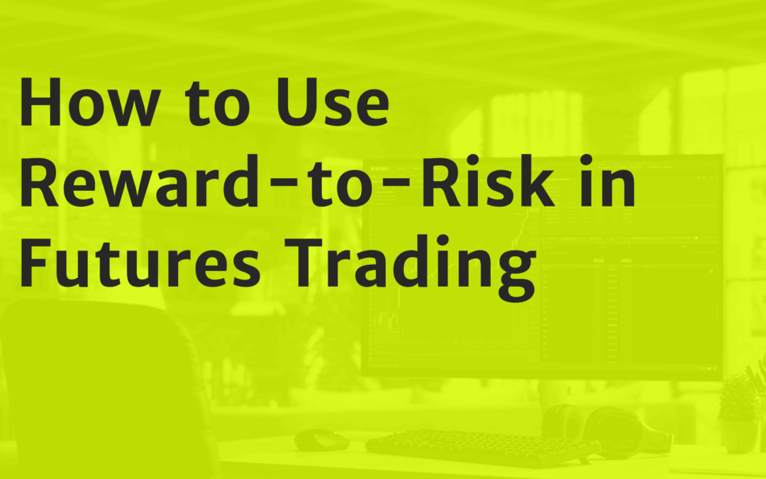 How to Use Reward-to-Risk Ratio in Futures Trading