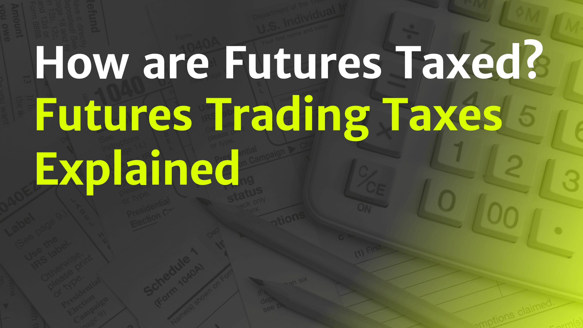 How Are Futures Taxed? Futures Trading Taxes Explained