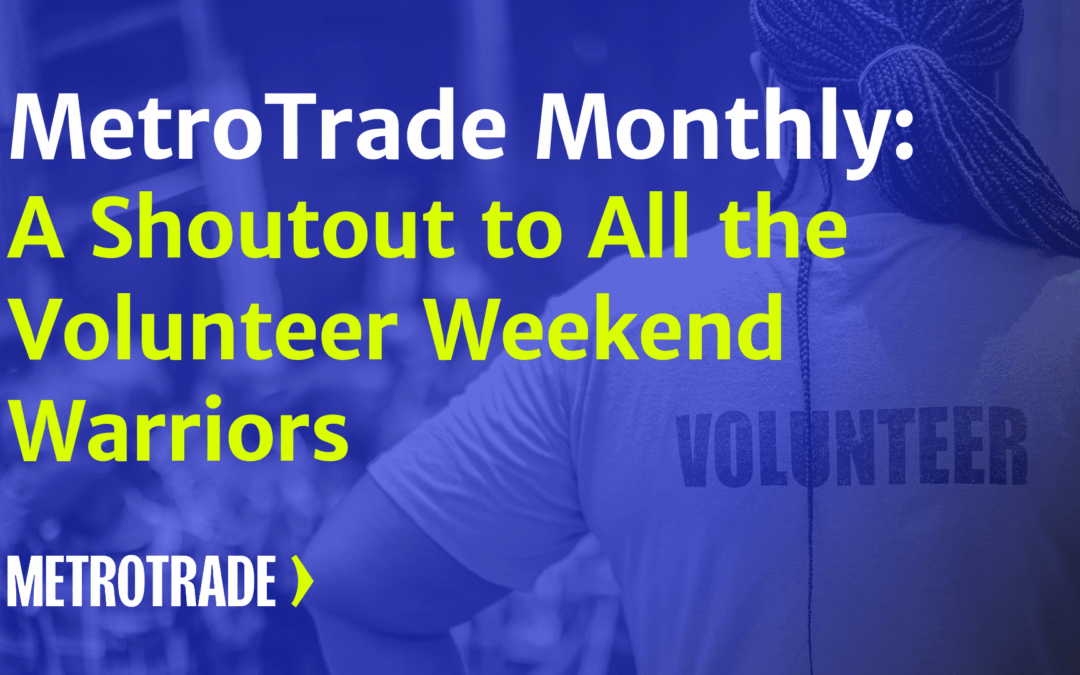 MetroTrade Monthly: A Shoutout to All the Volunteer Weekend Warriors