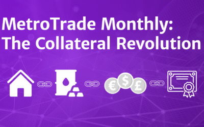 MetroTrade Monthly: The Collateral Revolution