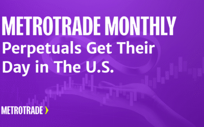 MetroTrade Monthly: Perpetuals Get Their Day in The US