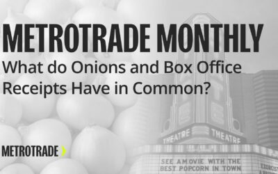 MetroTrade Monthly: What do Onions and Box Office Receipts Have in Common?